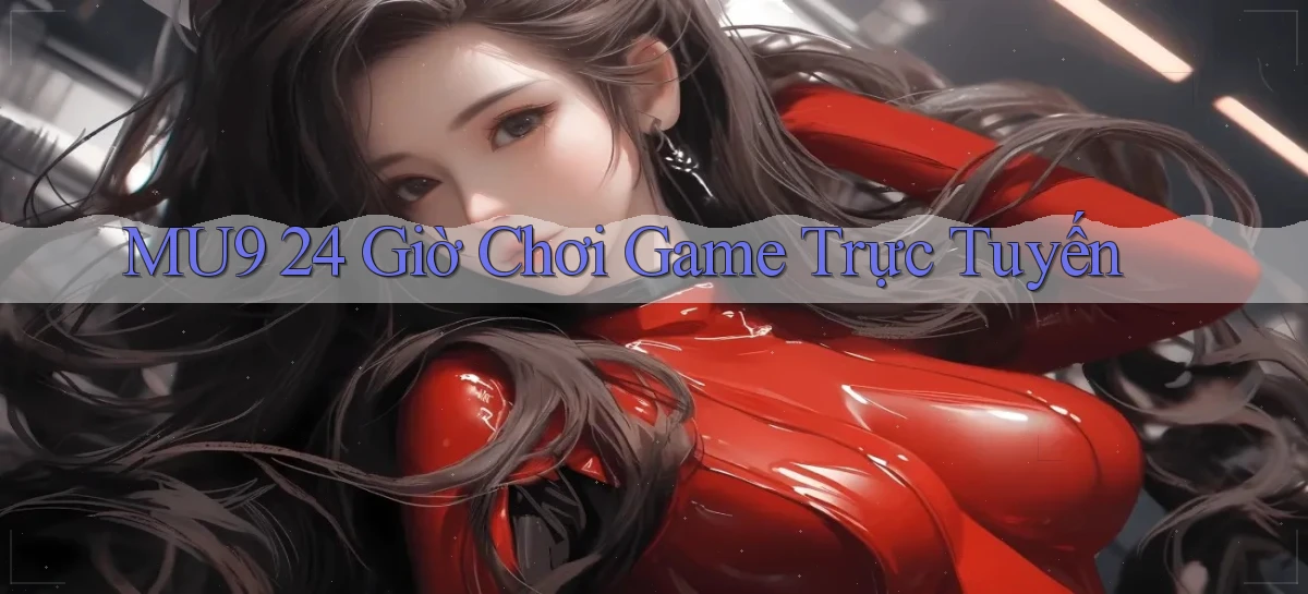 mu9 24 giờ chơi game trực tuyến