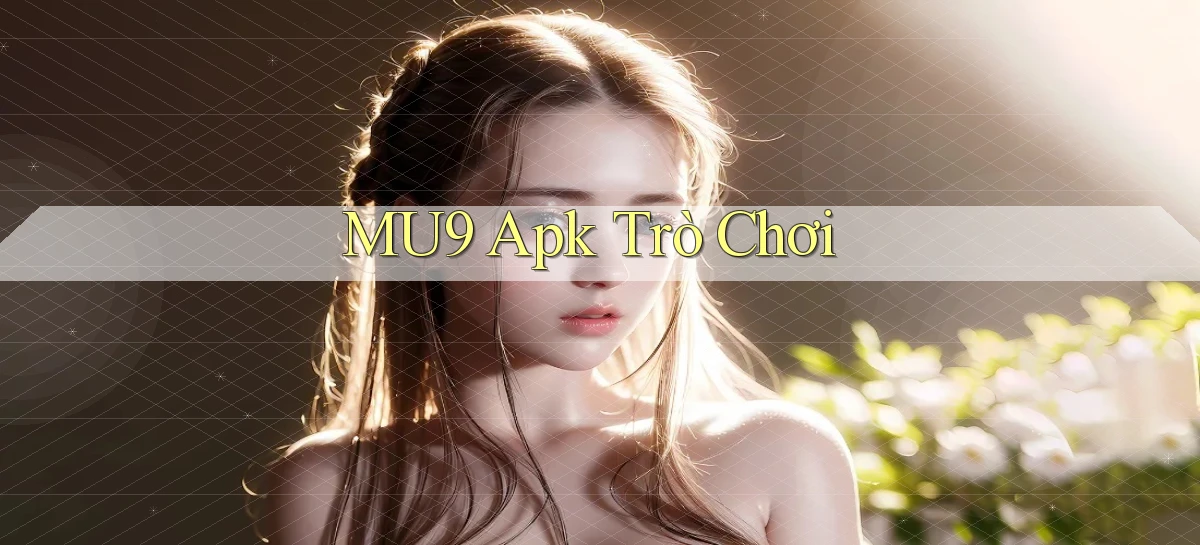 mu9   Cập Nhật 2026   Link Chơi Online Mọi Lúc