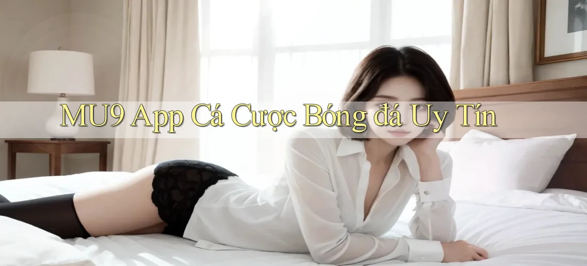 mu9 app cá cược bóng đá uy tín