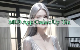 mu9 app casino uy tín