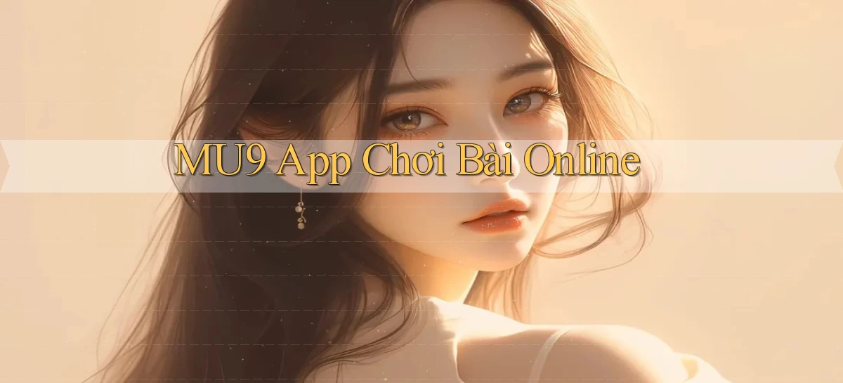 mu9 app chơi bài online