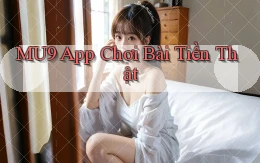 mu9 app chơi bài tiền thật