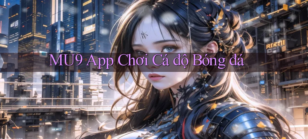mu9   Cập Nhật 2026   Link Chơi Online Mọi Lúc