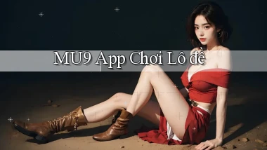 mu9 app chơi lô đề