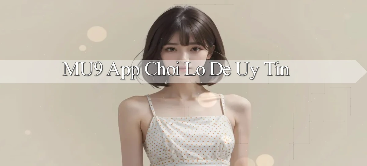 mu9 app chơi lô đề uy tín