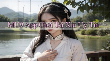 mu9 app chơi tài xỉu uy tín