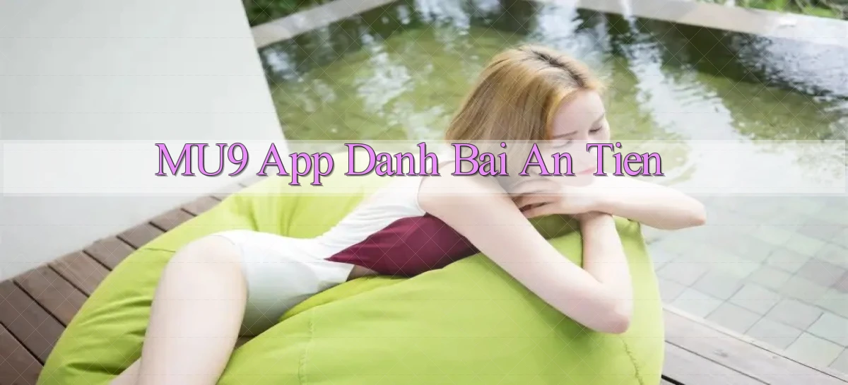 mu9 app đánh bài an tiền