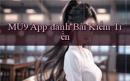 mu9 app đánh bài kiếm tiền