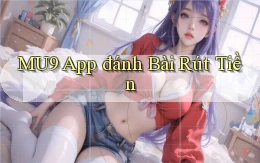 mu9 app đánh bài rút tiền