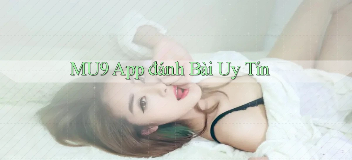 mu9 app đánh bài uy tín