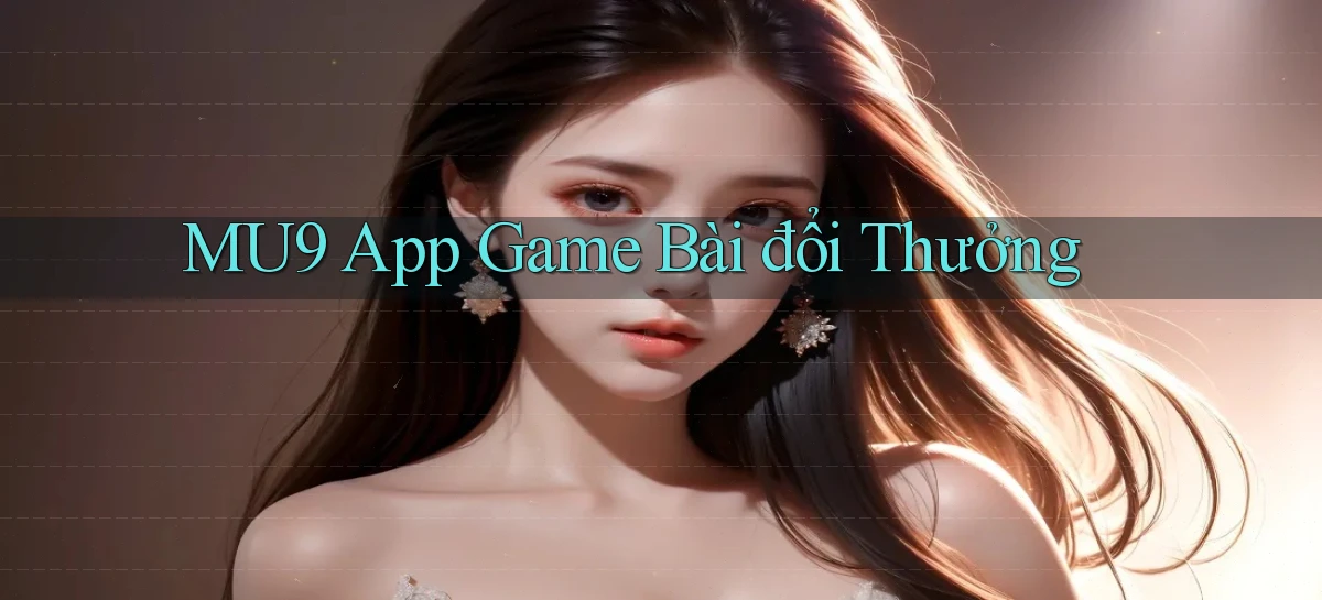 mu9 app game bài đổi thưởng
