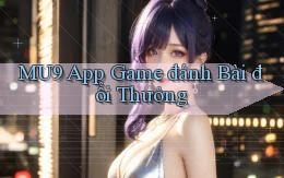 mu9 app game đánh bài đổi thưởng