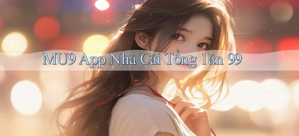 mu9 app nhà cái tổng 1 ăn 99