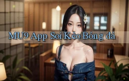 mu9 app soi kèo bóng đá