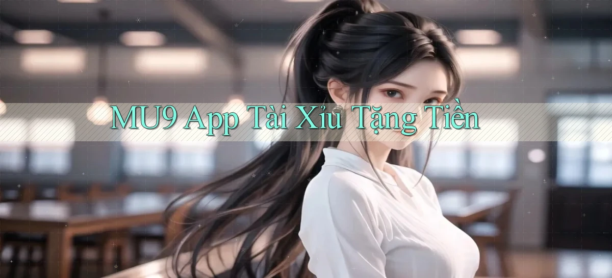 mu9 app tài xỉu tặng tiền