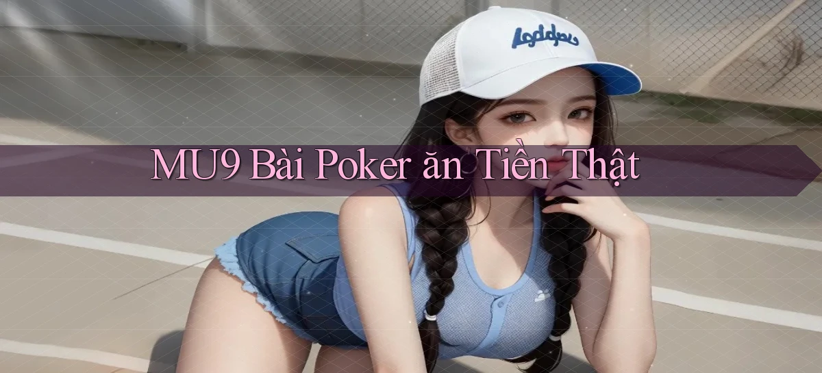 mu9 bài poker ăn tiền thật