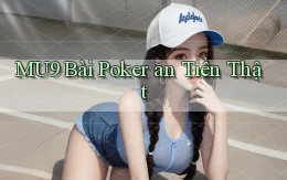 mu9 bài poker ăn tiền thật