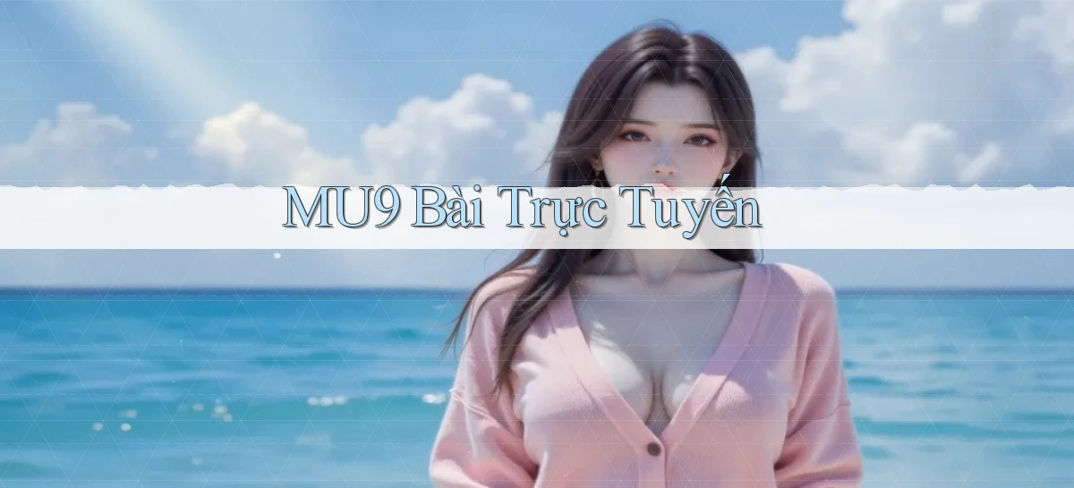mu9   Cập Nhật 2026   Link Chơi Online Mọi Lúc