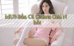 mu9  bắn cá games giải nhất