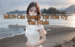 mu9  các game tài xỉu uy tín nhất
