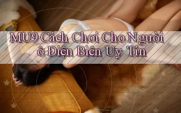 mu9 cách chơi cho người ở Điện Biên uy tín