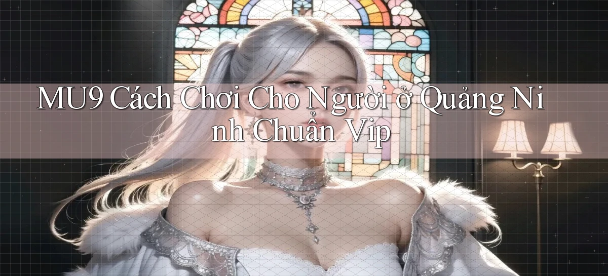 mu9 cách chơi cho người ở Quảng Ninh chuẩn vip