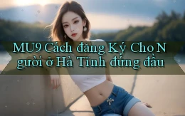 mu9 cách đăng ký cho người ở Hà Tĩnh đứng đầu