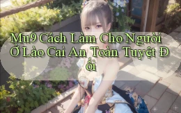mu9 cách làm cho người ở Lào Cai an toàn tuyệt đối