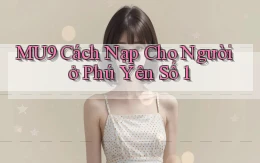 mu9 cách nạp cho người ở Phú Yên số 1