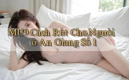 mu9 cách rút cho người ở An Giang số 1
