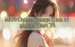 mu9  casino games kinh nghiệm thực tế
