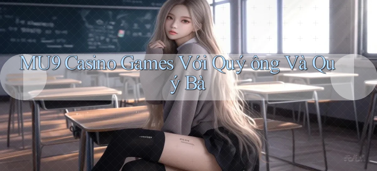 mu9  casino games với quý ông và quý bà