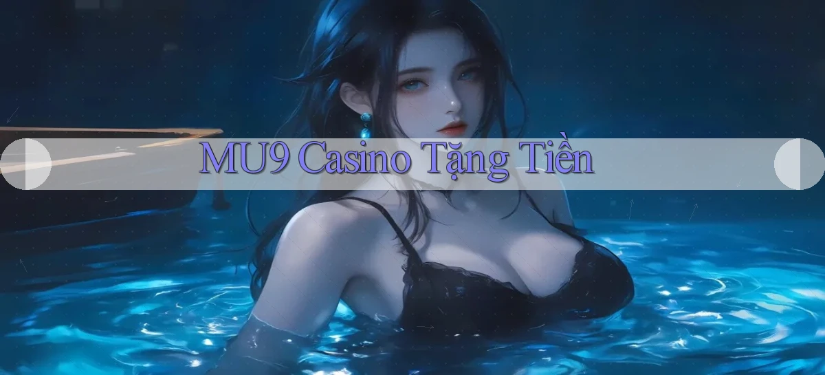 mu9 casino tặng tiền