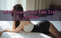 mu9 casino tặng tiền trải nghiệm