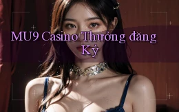 mu9 casino thưởng đăng ký