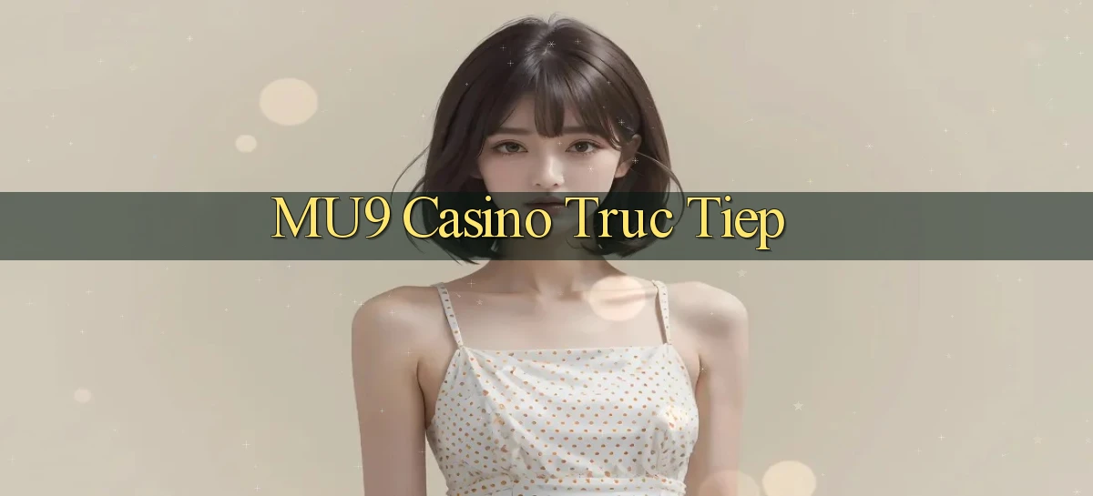 mu9 casino truc tiep