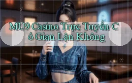 mu9 casino trực tuyến có gian lận không