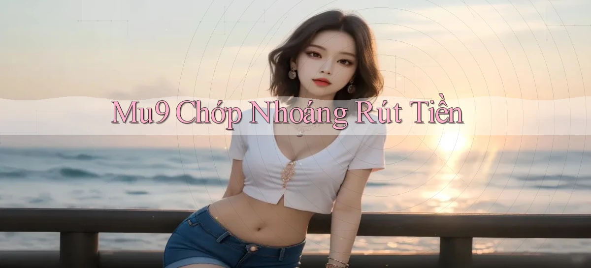 mu9 chớp nhoáng rút tiền