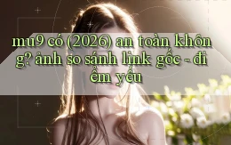 mu9 có (2026) an toàn không ảnh so sánh link gốc   điểm yếu