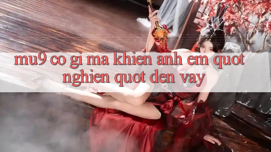 MU9 có gì mà khiến anh em " nghiện" đến vậy? MU9 có gì mà khiến anh em " nghiện" đến vậy?