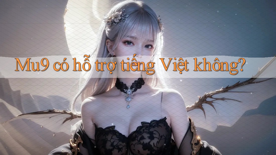 Mu9 có hỗ trợ tiếng Việt không? Mu9 có hỗ trợ tiếng Việt không?