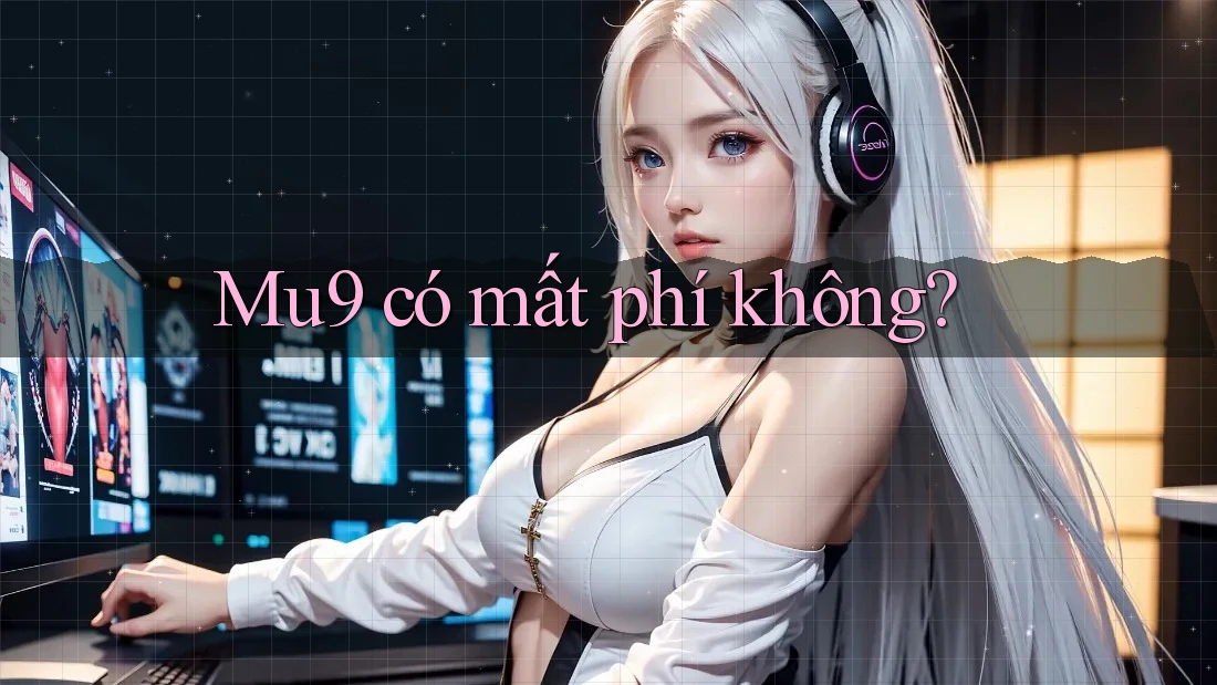 Mu9 có mất phí không? Mu9 có mất phí không?