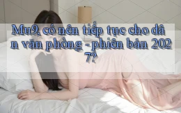 Mu9, có nên tiếp tục cho dân văn phòng   phiên bản 2027