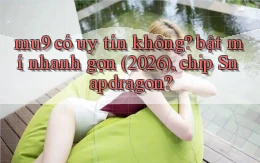 mu9 có uy tín không bật mí nhanh gọn (2026), chip Snapdragon