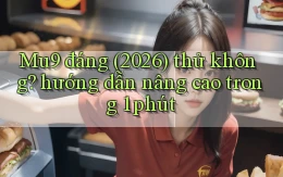 Mu9 đáng (2026) thử không hướng dẫn nâng cao trong 1 phút
