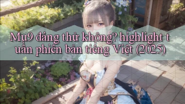 Mu9 đáng thử không highlight tuần phiên bản tiếng Việt (2025)