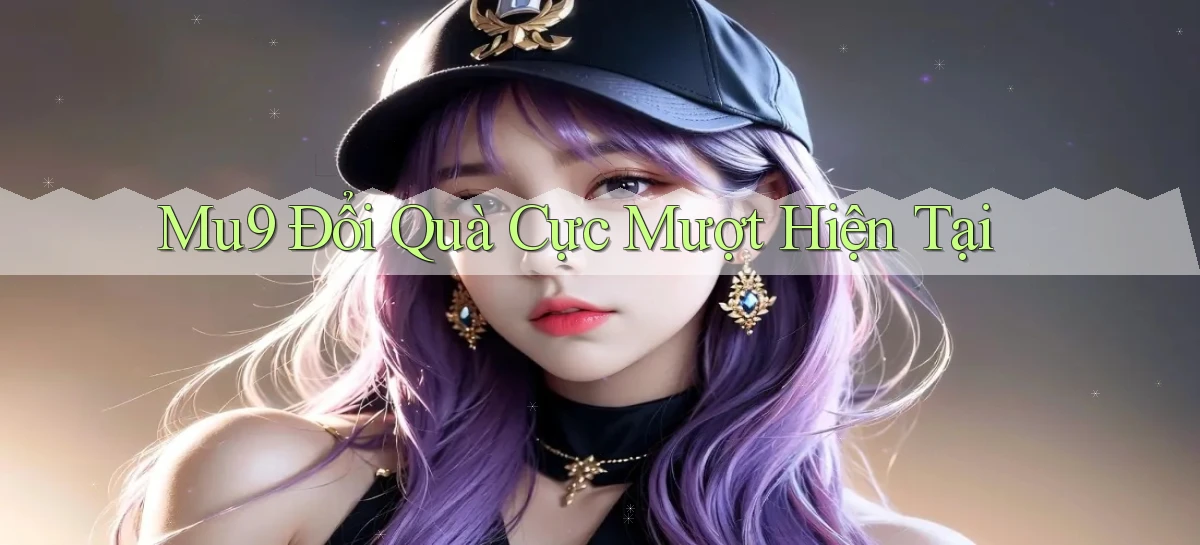 mu9 đổi quà cực mượt hiện tại