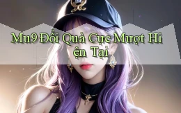 mu9 đổi quà cực mượt hiện tại