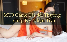 mu9  game bài đổi thưởng đăng ký nhận tiền