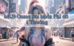 mu9  game bài miễn phí đổi thưởng